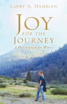 Joy for the Journey-A Prescription for Worry by Larry A. Hamblen image