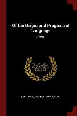 Of the Origin and Progress of Language; Volume 1 by Lord James Burnett Monboddo image