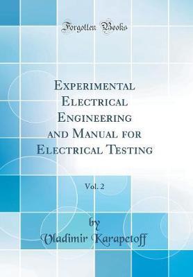 Experimental Electrical Engineering and Manual for Electrical Testing, Vol. 2 (Classic Reprint) by Vladimir Karapetoff image