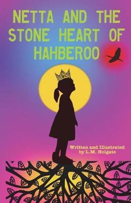 Netta and the Stone Heart of Hahberoo by L M Holgate image