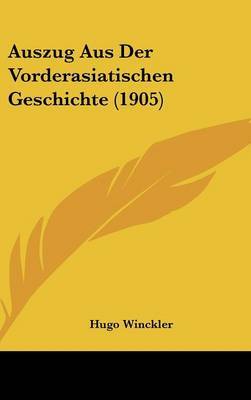 Auszug Aus Der Vorderasiatischen Geschichte (1905) on Hardback