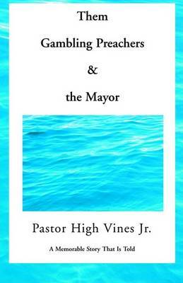 Them Gambling Preachers and the Mayor on Paperback by Pastor High Vines Jr