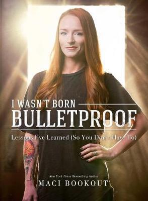 I Wasn't Born Bulletproof on Hardback by Maci Bookout