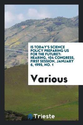 Is Today's Science Policy Preparing Us for the Future? by Various ~ image