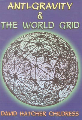 Anti-Gravity and the World Grid by David Hatcher Childress image