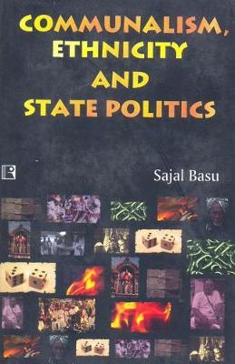 Communalism, Ethnicity and State Politics on Hardback by Sajal Basu