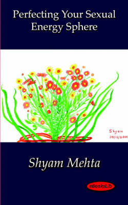 Perfecting Your Sexual Energy Sphere by Shyam Mehta image