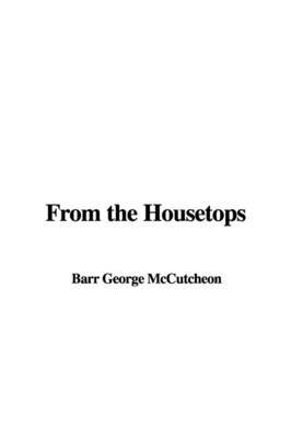 From the Housetops on Paperback by Barr George McCutcheon