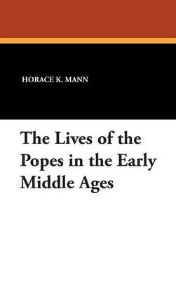 The Lives of the Popes in the Early Middle Ages by Horace K. Mann image