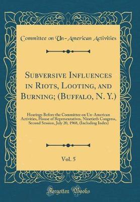 Subversive Influences in Riots, Looting, and Burning; (Buffalo, N. Y.), Vol. 5 by Committee On Un Activities image