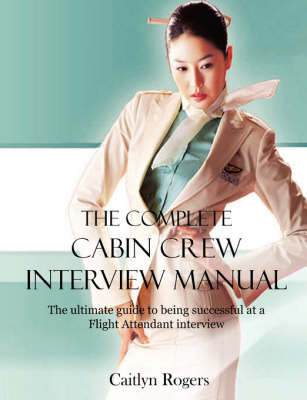 The Complete Cabin Crew Interview Manual by Caitlyn Rogers image