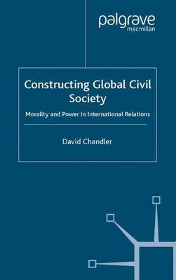 Constructing Global Civil Society by D. Chandler