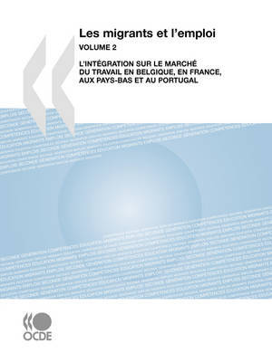 Les Migrants Et L'emploi (Vol. 2): L'integration Sur Le Marche Du Travail En Belgique, En France, Aux Pays-Bas Et Au Portugal by OECD Publishing image