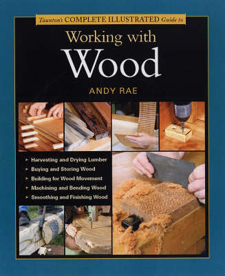 Taunton's Complete Illustrated Guide to Working with Wood by Andy Rae image
