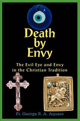 Death by Envy: The Evil Eye and Envy in the Christian Tradition by Fr. George R.A. Aquaro image