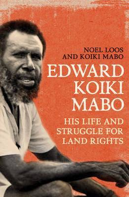 Edward Koiki Mabo: His Life & Struggle for Land Rights (New Edition) by Noel Loos image