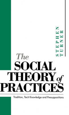 The Social Theory of Practices by Stephen P. Turner image