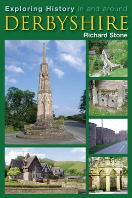 Exploring History in and Around Derbyshire on Hardback by Richard Stone