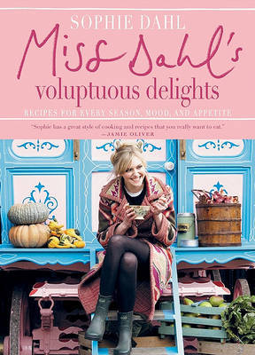 Miss Dahl's Voluptuous Delights: Recipes for Every Season, Mood and Appetite by Sophie Dahl image