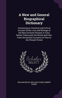 A New and General Biographical Dictionary on Hardback by William Beloe