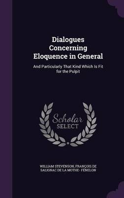 Dialogues Concerning Eloquence in General on Hardback by William Stevenson