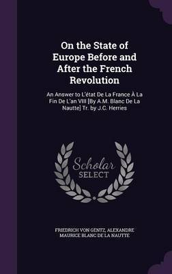 On the State of Europe Before and After the French Revolution on Hardback by Friedrich Von Gentz