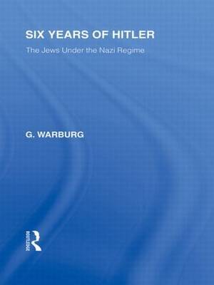 Six Years of Hitler (RLE Responding to Fascism) on Hardback by G. Warburg