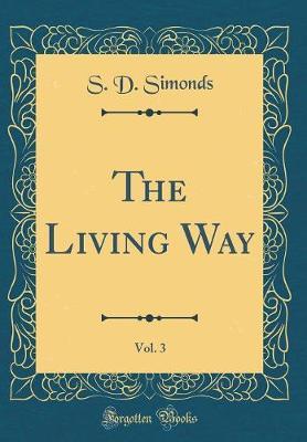 The Living Way, Vol. 3 (Classic Reprint) by S. D. Simonds image