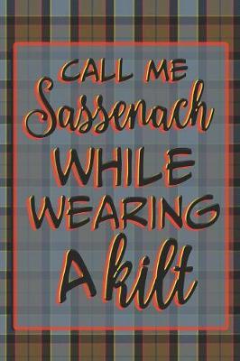 Call Me Sassenach While Wearing A Kilt by Quillybee Publications image