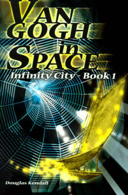 Van Gogh in Space: Infinity City-Book 1 by Douglas Kendall image