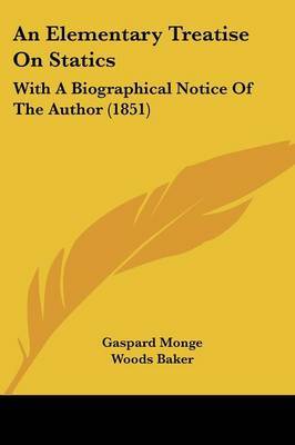 An Elementary Treatise On Statics: With A Biographical Notice Of The Author (1851) on Paperback by Gaspard Monge