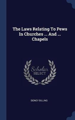 The Laws Relating to Pews in Churches ... and ... Chapels by Sidney Billing image