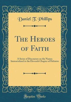 The Heroes of Faith by Daniel T. Phillips image