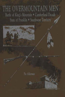 Overmountain Men: Battle of King's Mountain, Cumberland Decade, State of Franklin and Southwest Territory by Pat Alderman image