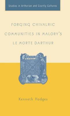 Forging Chivalric Communities in Malory's Le Morte Darthur by K. Hodges image