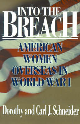 Into the Breach: American Women Overseas in World War I by Dorothy Schneider image