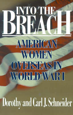 Into the Breach: American Women Overseas in World War I on Paperback by Dorothy Schneider