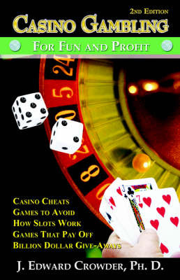 Casino Gambling for Fun and Profit: Second Edition on Paperback by J, Edward Crowder PhD