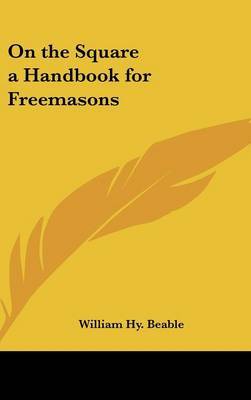 On the Square a Handbook for Freemasons by William Hy. Beable image