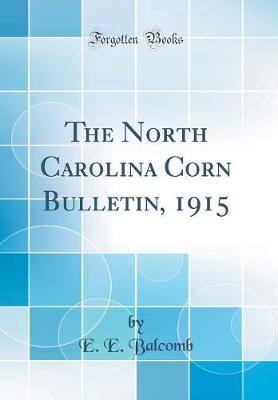 The North Carolina Corn Bulletin, 1915 (Classic Reprint) by E E Balcomb image