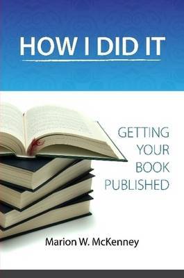 HOW I DID IT! (Getting Your Book Published) on Paperback by Marion W McKenney