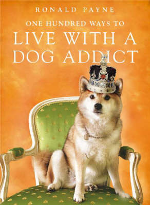 One Hundred Ways to Live with a Dog Addict by Ronald Payne image