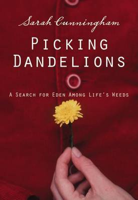 Picking Dandelions: A Search for Eden Among Life's Weeds by Sarah Cunningham image