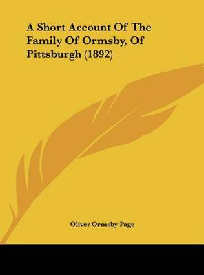 A Short Account of the Family of Ormsby, of Pittsburgh (1892) by Oliver Ormsby Page image