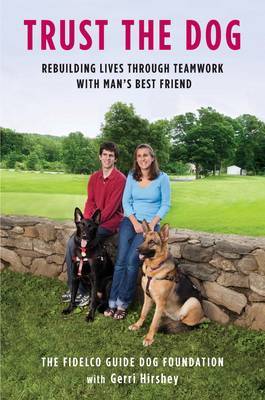 Trust the Dog: Rebuilding Lives Through Teamwork with Man's Best Friend by Fidelco Guide Dog Foundation image