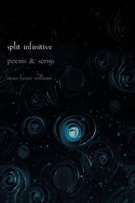 Split Infinitive: Poems and Songs by Anna-Lynne Williams image