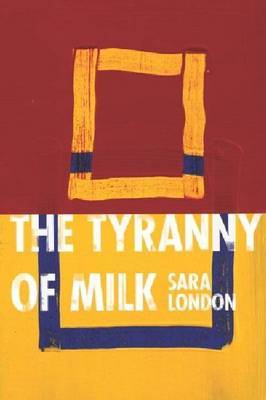 The Tyranny of Milk by Sara London image