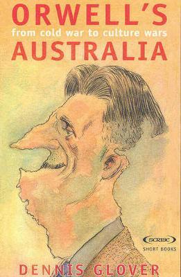 Orwell's Australia: From Cold War To Cultural Wars by Dennis Glover image