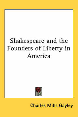 Shakespeare and the Founders of Liberty in America by Charles Mills Gayley image