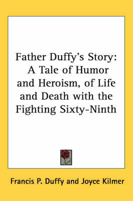 Father Duffy's Story: A Tale of Humor and Heroism, of Life and Death with the Fighting Sixty-Ninth by Francis P. Duffy image